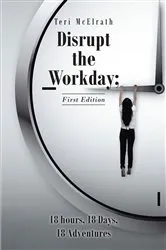 Book cover of Disrupt the Workday; 18 Hours, 18 Days, 18 Adventures by Unknown
