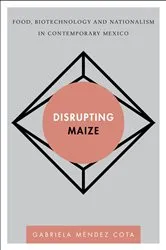 Book cover of Disrupting Maize by Gabriela Méndez Cota
