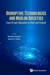 Book cover of Disruptive Technologies And Muslim Societies: From Ai And Education To Food And Fintech by Shahid Jameel