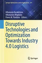 Book cover of Disruptive Technologies and Optimization Towards Industry 4.0 Logistics by Athanasia Karakitsiou