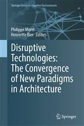 Book cover of Disruptive Technologies: The Convergence of New Paradigms in Architecture by Philippe Morel