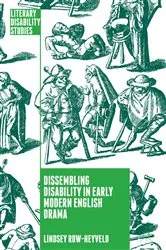 Book cover of Dissembling Disability in Early Modern English Drama by Lindsey Row-Heyveld