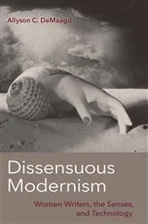 Book cover of Dissensuous Modernism by Allyson C. DeMaagd