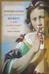 Book cover of Dissimulation and the Culture of Secrecy in Early Modern Europe by Jon R. Snyder