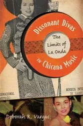Book cover of Dissonant Divas in Chicana Music by Deborah R. Vargas