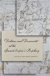 Book cover of Distance and Documents at the Spanish Empire's Periphery by Sylvia Sellers-García