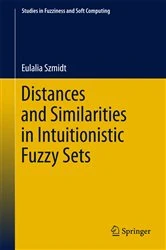 Book cover of Distances and Similarities in Intuitionistic Fuzzy Sets by Eulalia Szmidt