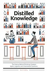 Book cover of Distilled Knowledge: The Science Behind Drinking?s Greatest Myths, Legends, and Unanswered Questions by N/A