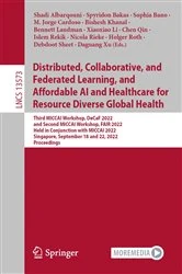 Book cover of Distributed, Collaborative, and Federated Learning, and Affordable AI and Healthcare for Resource Diverse Global Health by Shadi Albarqouni