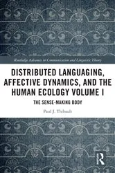 Book cover of Distributed Languaging, Affective Dynamics, and the Human Ecology Volume I by Paul J. Thibault