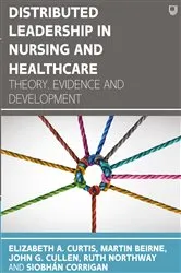 Book cover of Distributed Leadership in Nursing and Healthcare: Theory, Evidence and Development by Elizabeth A. Curtis