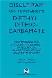 Book cover of Disulfiram and its Metabolite, Diethyldithiocarbamate by P.K. Gessner