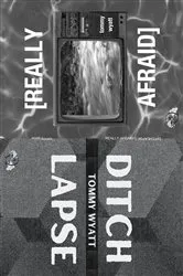 Book cover of DITCHLAPSE / [REALLY AFRAID] by tommy wyatt