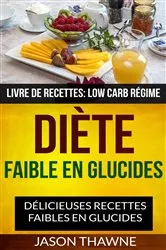 Book cover of Diète faible en glucides: Délicieuses recettes faibles en glucides (Livre De Recettes: Low Carb Régime) by Jason Thawne