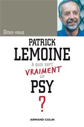 Book cover of Dites-nous, Patrick Lemoine, à quoi sert vraiment un psy ? by Dr Patrick Lemoine