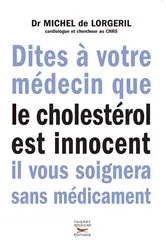 Book cover of Dites à votre médecin que le cholestérol est innocent, il vous soignera sans médicaments by Michel De Lorgeril
