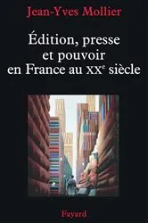 Book cover of Édition, presse et pouvoir en France au XXe siècle by Jean-Yves Mollier