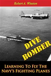 Book cover of Dive Bomber: Learning To Fly The Navy’s Fighting Planes by Lt.-Cmdr. Robert A. Winston