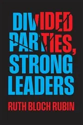 Book cover of Divided Parties, Strong Leaders by Ruth Bloch Rubin