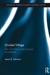 Book cover of Divided Village: The Cold War in the German Borderlands by Jason B. Johnson