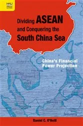 Book cover of Dividing ASEAN and Conquering the South China Sea by Daniel C. O’Neill