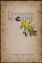 Book cover of Divination Machine by F. Daniel Rzicznek