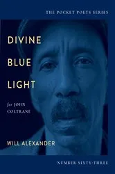 Book cover of Divine Blue Light (For John Coltrane) by Will Alexander