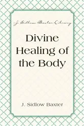 Book cover of Divine Healing Of The Body by J. Sidlow Baxter