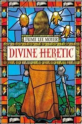 Book cover of Divine Heretic by Jaime Lee Moyer