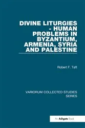 Book cover of Divine Liturgies - Human Problems in Byzantium, Armenia, Syria and Palestine by Robert F. Taft