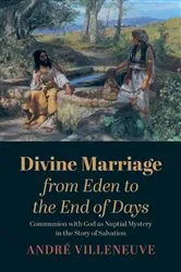 Book cover of Divine Marriage from Eden to the End of Days by André Villeneuve