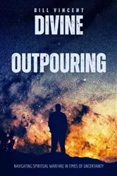 Book cover of Divine Outpouring by Bill Vincent
