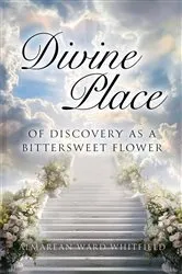 Book cover of Divine Place of Discovery As a Bittersweet Flower by Almarean Ward Whitfield