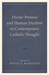 Book cover of Divine Promise and Human Freedom in Contemporary Catholic Thought by Kevin A. McMahon