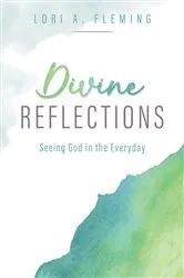Book cover of Divine Reflections by Lori A. Fleming