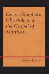 Book cover of Divine Shepherd Christology in the Gospel of Matthew by Wayne Baxter