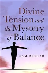 Book cover of Divine Tension and the Mystery of Balance by Sam Biggar