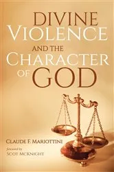 Book cover of Divine Violence and the Character of God by Claude F. Mariottini