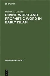 Book cover of Divine Word and Prophetic Word in Early Islam by William A. Graham