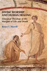 Book cover of Divine Worship and Human Healing by Bruce T. Morrill
