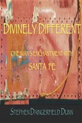 Book cover of Divinely Different, One Man's Enchantment With Santa Fe by Stephen Daingerfield Dunn