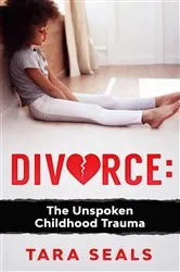 Book cover of Divorce: The Unspoken Childhood Trauma by Tara Seals