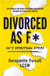 Book cover of Divorced As F* In Seven Spiritual Steps by Bernadette Purcell