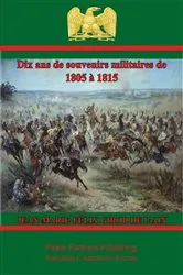 Book cover of Dix ans de souvenirs militaires de 1805 à 1815 by Général Jean-Marie-Félix Girod De l'Ain