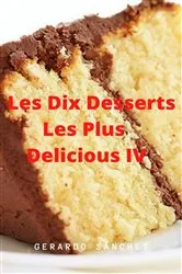Book cover of Dix Desserts Les Plus Delicieux  IV by N/A