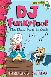 Book cover of DJ Funkyfoot: The Show Must Go Oink (DJ Funkyfoot #3) by Tom Angleberger