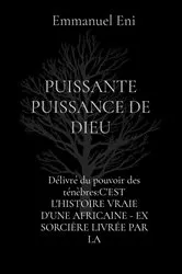 Book cover of Délivré du pouvoir des ténèbres:C'EST L'HISTOIRE VRAIE D'UNE AFRICAINE - EX SORCIÈRE LIVRÉE PAR LA by Emmanuel Eni