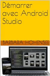 Book cover of Démarrer Avec Android Studio by Barbara Hohensee