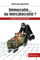 Book cover of Démocratie... ou mercatocratie ? by Pierre-Jean Dessertine