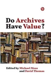 Book cover of Do Archives Have Value? by Michael Moss